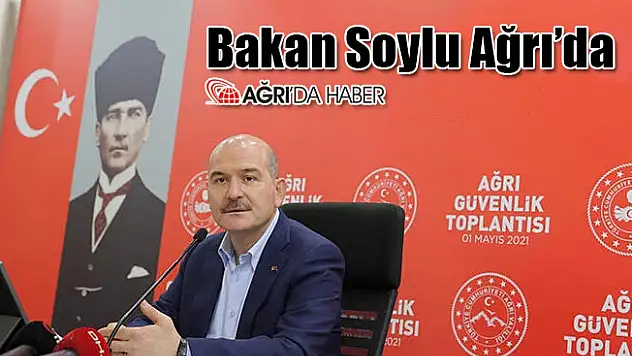 İçişleri Bakanı Süleyman Soylu Ağrı'da