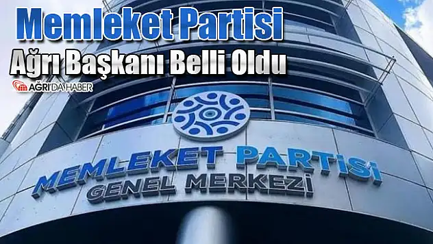 Memleket Partisi Ağrı Başkanı Belli Oldu