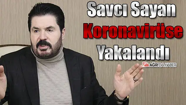 Savcı Sayan Koronavirüs'e Yakalandı