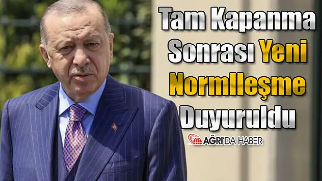 Tam Kapanma Sonrası Yeni Normalleşme Duyuruldu