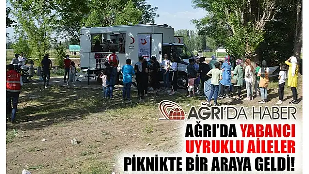 Ağrı'da Yabancı Uyruklu Aileler Piknikte Biraraya Geldiler!