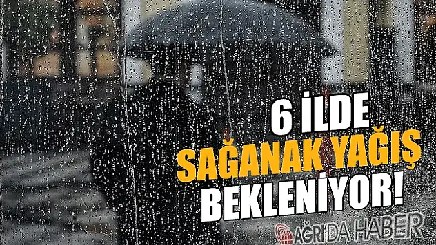 Ağrı'nında Bulunduğu 6 İlde Sağanak Yağış Bekleniyor!