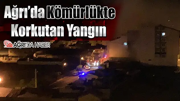 Ağrı'da kömür deposunda yangın! 