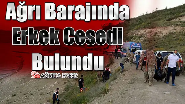 Ağrı Yazıcı Barajında Erkek Cesedi Bulundu