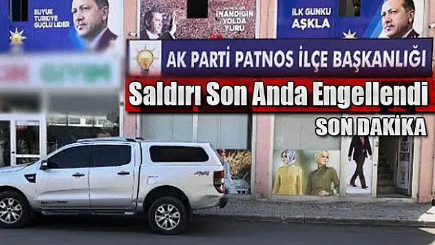 Ak Parti Patnos İlçe Binasına Saldırı Son Anda Engellendi