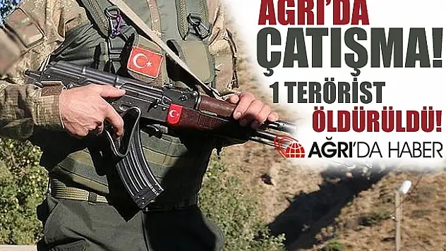 Doğubayazıt'ta Çıkan Çatışmada 1 Terörist Öldürüldü!