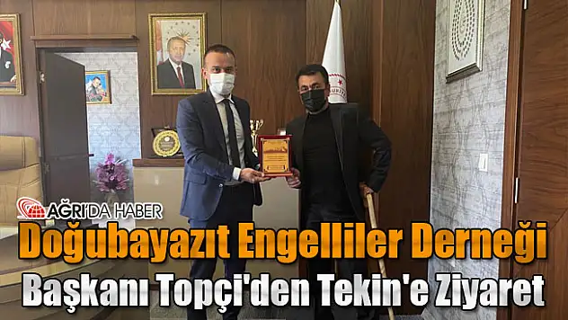 Doğubayazıt Engelliler Derneği Başkanı Topçi'den Tekin'e Ziyaret