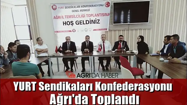 YURT Sendikaları Konfederasyon Yönetim Kurulu Toplantısı Ağrı'da yapıldı