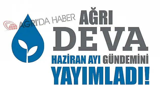 Ağrı Deva Partisi Haziran Ayı Gündemini Yayımladı!