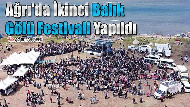 Ağrı'da İkinci Balık Gölü Festivali Yapıldı