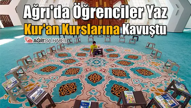 Ağrı'da Öğrenciler Yaz Kur'an Kurslarına Kavuştu