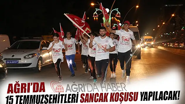 Ağrıda '15 Temmuz Şehitleri Sancak Koşusu' Yapılacak