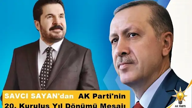 Savcı Sayan'dan AK Parti'nin 20. Kuruluş Yıl Dönümü Mesajı