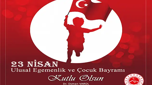 Vali Varol'un 23 Nisan Ulusal Egemenlik ve Çocuk Bayramı Mesajı
