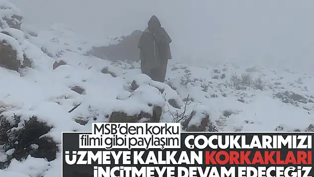 MSB: Çocuklarımızı üzmeye kalkan teröristleri incitmeye devam edeceğiz