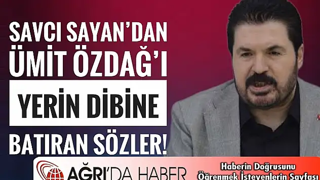 Savcı Sayan'dan Ümit Özdağ'ı yerin dibine batıran sözler