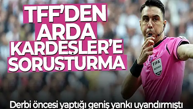 TFF, Arda Kardeşler'e soruşturma açtı!