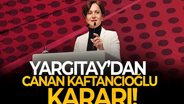 Yargıtay, Canan Kaftancıoğlu'nun aldığı 3 cezayı onadı