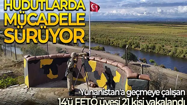 Yunanistan'a kaçmaya çalışan 14'ü FETÖ üyesi 21 kişi yakalandı!