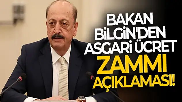 Bakan Bilgin'den asgari ücret zammı açıklaması!