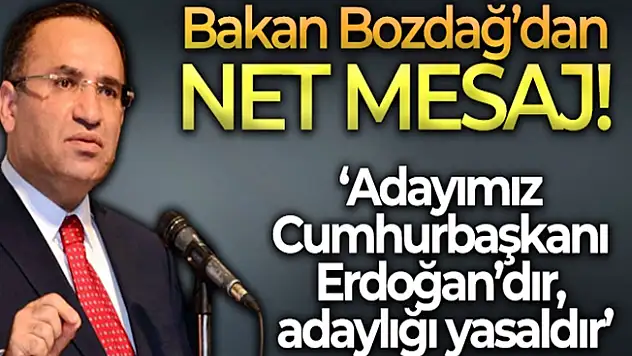 Bakan Bozdağ: Adayımız Cumhurbaşkanı Recep Tayyip Erdoğan'dır