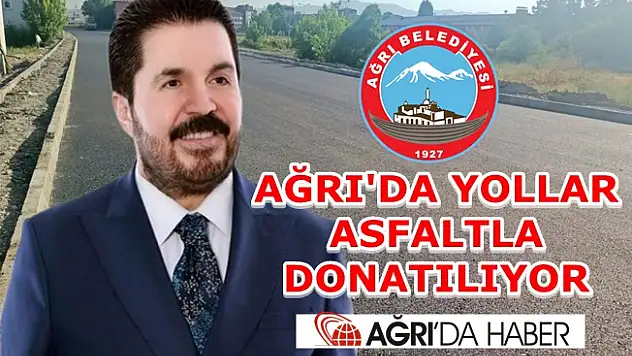 AĞRI'DA YOLLAR ASFALTLA DONATILIYOR
