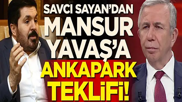 Savcı Sayan'dan Mansur Yavaş'a Ankapark teklifi!