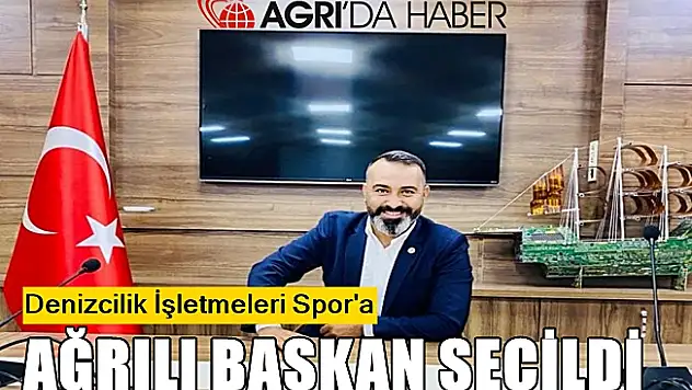 Denizcilik İşletmeleri Spor'a Ağrı'lı Mehmet Latif Yaşlı seçildi