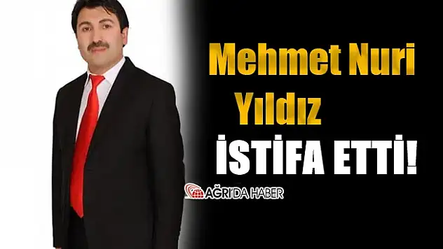Mehmet Nuri Yıldız Görevinden İstifa Etti!