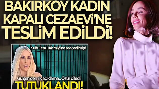 Şarkıcı Gülşen, Bakırköy Kadın Kapalı Cezaevi'ne Gönderildi!