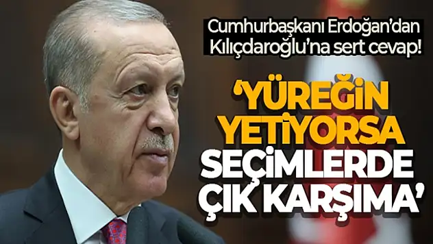 Cumhurbaşkanı Erdoğan'dan Kılıçdaroğlu'na Hodri meydan!