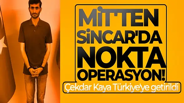 MİT'ten Sincar'da nokta operasyon! Çekdar Kaya Türkiye'ye getirildi
