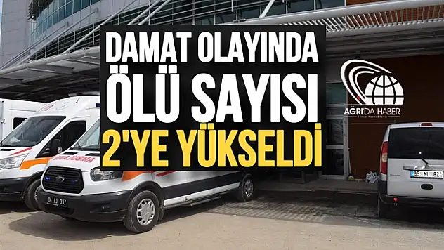 Ağrı'daki kanlı olayda ölü sayısı 2'ye yükseldi