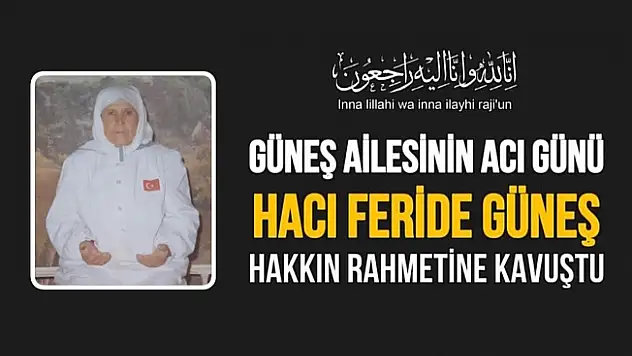 Güneş ailesinin acı günü… Hacı Feride Güneş vefat etti