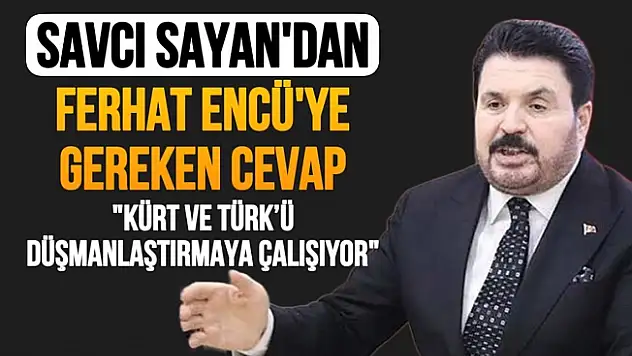 Savcı Sayan'dan, Encü'ye sert tepki!