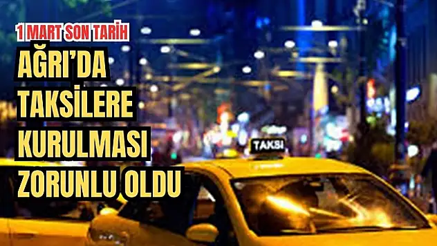 Ağrı'da Ticari Taksilere Kamera ve Acil Durum Butonu Zorunluluğu