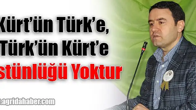 Kürt'ün Türk'e, Türk'ün Kürt'e üstünlüğü yoktur