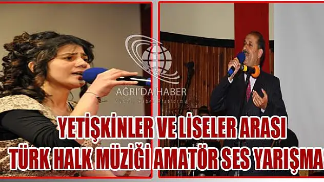 AĞRI DA YETİŞKİNLER VE LİSELER ARASI TÜRK HALK MÜZİĞİ AMATÖR SES YARIŞMASI