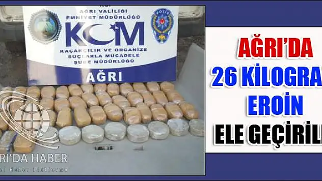 AĞRI DA 26 KİLOGRAM EROİN ELE GEÇİRİLDİ