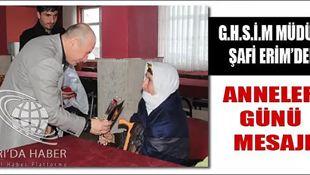 G.H.S.İ.M MÜDÜRÜ ŞAFİ ERİM’DEN ANNELER GÜNÜ MESAJI