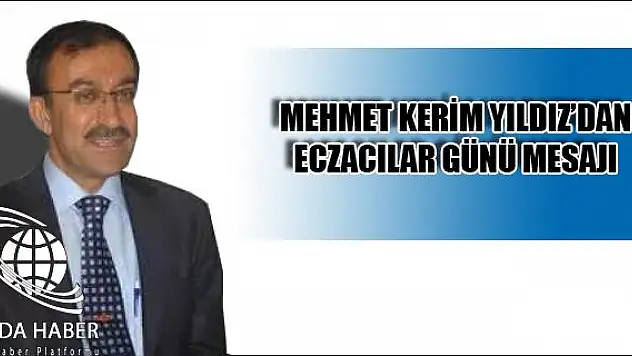 Mehmet Kerim Yıldız dan Eczacılar günü mesajı