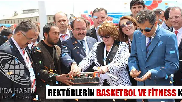 REKTÖRLERİN BASKETBOL VE FİTNESS KEYFİ