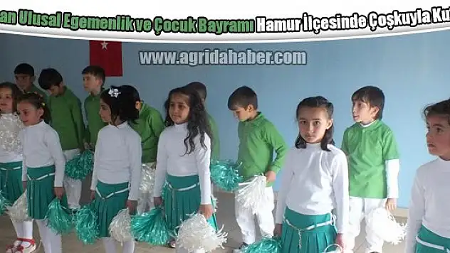 Ağrı'nın Hamur ilçesinde 23 Nisan Ulusal Egemenlik ve Çocuk Bayramı