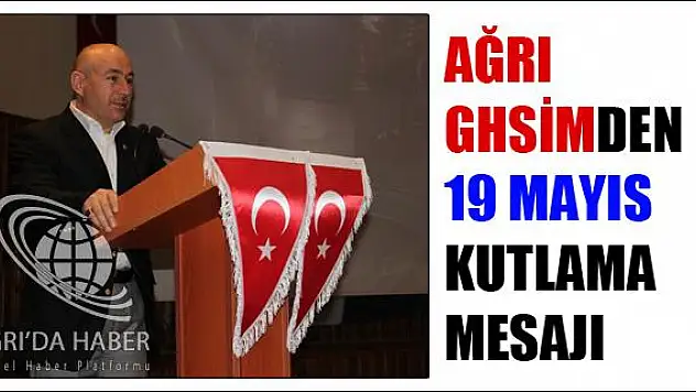AĞRI GENÇLİK HİZMETLERİ VE SPOR İL MÜDÜRÜ ERİM DEN 19 MAYIS MESAJI
