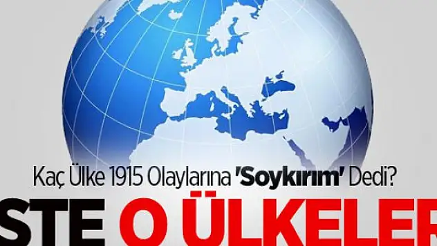 Kaç Ülke 1915 Olaylarına 'Soykırım' Dedi?