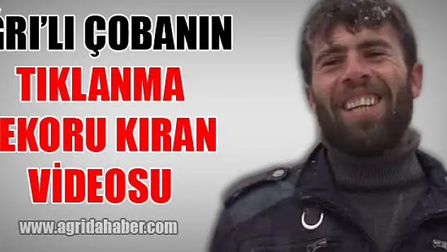 Ağrı'lı Çobanın  Tıklanma Rekoru Kıran  Videosu