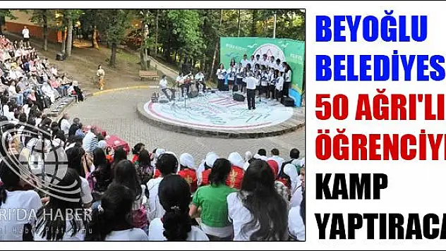 BEYOĞLU BELEDİYESİ 50 AĞRILI ÖĞRENCİYE KAMP YAPTIRACAK