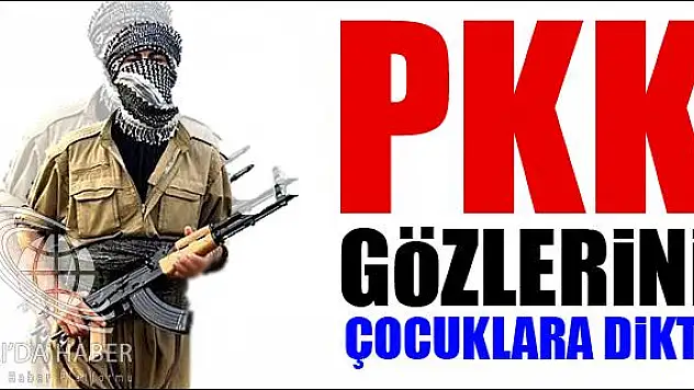 PKK GÖZLERİNİ ÇOCUKLARA DİKTİ!