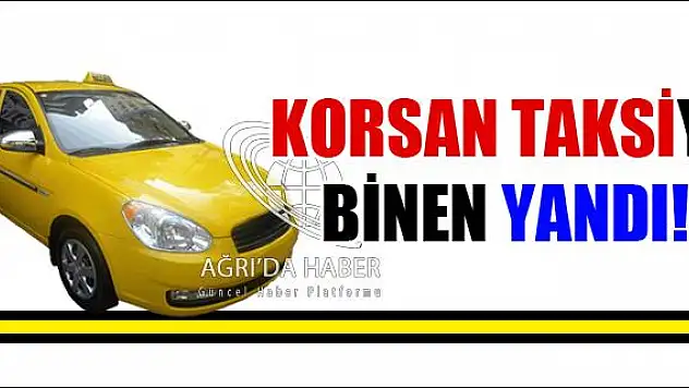 KORSAN TAKSİYE BİNEN YANDI