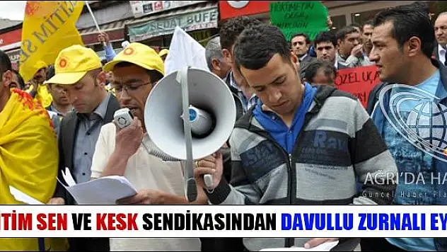 AĞRI EĞİTİM SEN VE KESK SENDİKASINDAN DAVULLU ZURNALI EYLEM